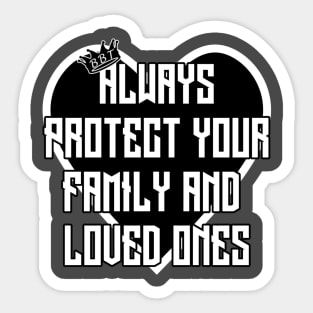 Always Protect Your Family And Loved Ones Sticker